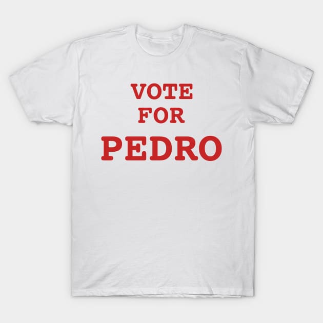 Vote For Pedro T-Shirt by Randomart